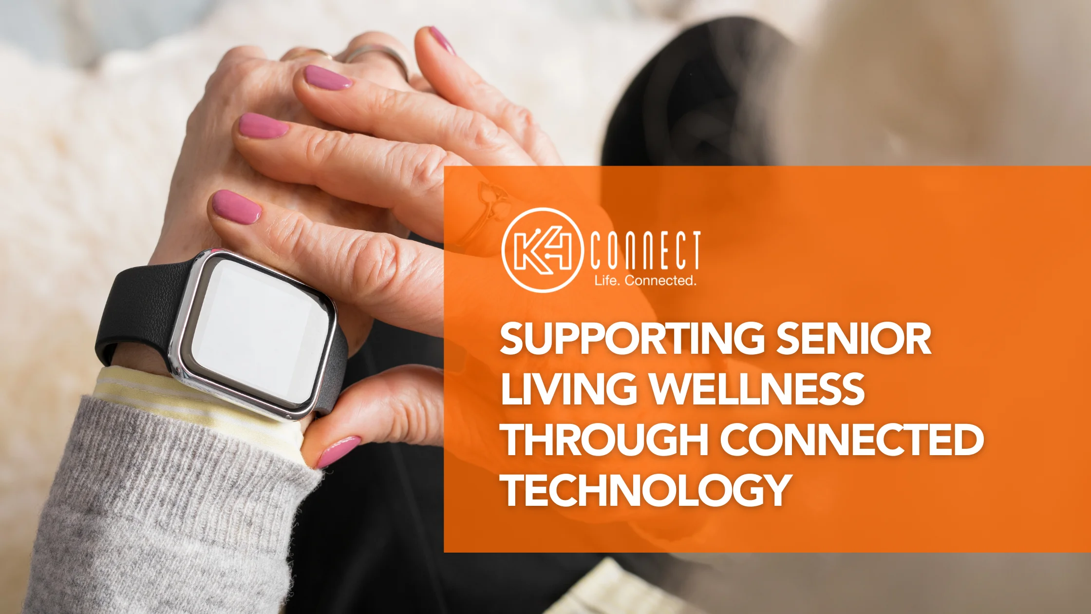 Supporting Senior Living Wellness Through Connected Technology